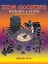 Aileen Paul, Carol Inouye - Kids Cooking Without A Stove, A Cookbook for Young Children