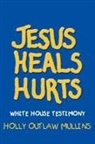 Holly Mullins, Holly Outlaw Mullins - Jesus Heals Hurts