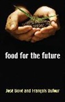 J Bove, Jose Bove, Jose Dufour Bove, Josee Bovee, Josee Dufour Bovee, Boveé... - Food for the Future: Agriculture for a Global Age