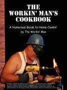 Man, The Workin' Man, Workin' Man The Workin' Man, The Workin&apos - Workin' Man's Cookbook