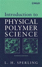 Sperling, L. H. Sperling, Leslie H Sperling, Leslie H. Sperling, Leslie H. (Lehigh University Sperling, Leslie Howard Sperling... - Introduction to Physical Polymer Science