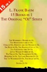 L. Frank Baum - 15 Books in 1: L. Frank Baum's Original Oz Series. the Wonderful Wizard of Oz, the Marvelous Land of Oz, Ozma of Oz, Dorothy and the