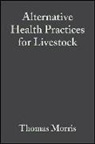 Keilty, Michael Keilty, Tf Morris, Thomas Morris, Thomas F. Morris, Thomas Keilty Morris - Alternative Health Practices for Livestock