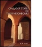 P. M. Holt, P.M. Holt - Crusader States and Their Neighbours