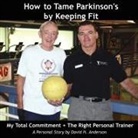 David Anderson, David H. Anderson - How to Tame Parkinson's By Keeping Fit