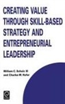 C. W. Hofer, William C. Schulz, W. C. Schulz, Schulz W. C. Schulz, C. W. Hofer, W. C. Schulz... - Creating Value through Skill-Based Strategy and Entrepreneurial Leadership