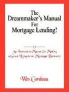Wes Cordeau - Dreammaker's Manual for Mortgage Lending!