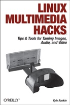 Kyle Rankin - Linux Multimedia Hacks