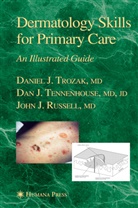 Dan J Tennenhouse, Dan J. Tennenhouse, Daniel Trozak, Daniel J Trozak, Daniel J. Trozak - Dermatology Skills for Primary Care