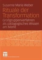 Susanne M. Weber, Susanne Maria Weber - Rituale der Transformation