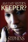 S. Stephens - Am I My Sister's Keeper?