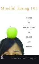 Psy D. Albers, Psy.d. Albers, Susan Albers, Susan Albers Psy D., Susan Albers Psy.D. - Mindful Eating 101
