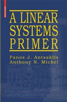Panos Antsaklis, Panos J Antsaklis, Panos J. Antsaklis, Anthony N Michel, Anthony N. Michel - A Linear Systems Primer