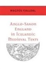 Magn's Fjalldal, Magnus Fjalldal, Magnús Fjalldal - Anglo-Saxon England in Icelandic Medieval Texts
