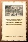 Jonathan Carlyon, Jonathan E. Carlyon, Jonathan Earl Carlyon - Andres Gonzalez De Barcia and the Creation of the Colonial Spanish
