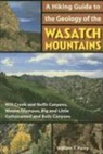 David B. Madsen, William Parry, William T Parry, William T. Parry - A Hiking Guide to the Geology of the Wasatch Mountains: Mill Creek and Neffs Canyons, Mount Olympus, Big and Little Cottonwood and Bells Canyons
