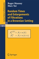 Roge Mansuy, Roger Mansuy, Marc Yor - Random Times and Enlargements of Filtrations in a Brownian Setting