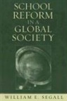 William E. Segall - School Reform in a Global Society