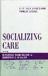 Maurice Hamington, Maurice Miller Hamington, Maurice Hamington, Dorothy C. Miller - Socializing Care