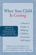 Sony Khemlani-Patel, Sony Neziroglu Khemlani-Patel, Sony Khemlani-Petal, Merry McVey-Noble, Merry E. McVey-Noble, … - When Your Child Is Cutting A Parent''s Guide to Helping Children Overcome Self-Injury