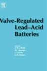 Dr. Patrick T. Garche Moseley, P. (International Lead Zinc Research Orga Moseley, P. T. Garche Moseley, Patrick T. Garche Moseley, MOSELEY PATRICK T GARCHE JURGEN, D. A. J. (EDT)/ Moseley Rand... - Valve-Regulated Lead-Acid Batteries