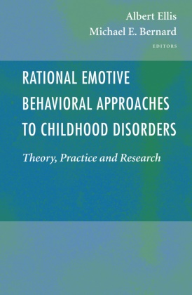 M. E. Bernard, Michael E. Bernard, Michael Edwin Bernard, Michael H. Bernhard,  E Bernard,  E Bernard... - Rational Emotive Behavioral Approaches to Childhood Disorders - Theory, Practice and Research