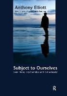 Zygmunt Bauman, Anthony Elliott, Anthony/ Bauman Elliott, Elliott Anthony - Subject to Ourselves