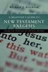 Richard J Erickson, Richard J. Erickson - A Beginner's Guide to New Testament Exegesis