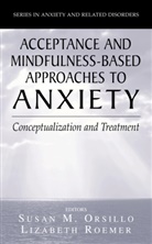 Susa M Orsillo, Susan M Orsillo, S. M. Orsillo, Susan M. Orsillo, ROEMER, Roemer... - Acceptance- and Mindfulness-Based Approaches to Anxiety