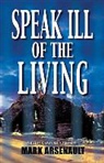 Mark Arsenault - Speak Ill Of The Living