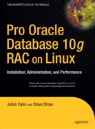 Julian Dyke, Joh Shaw, John Shaw, Steve Shaw - Pro Oracle Database 10g RAC on Linux