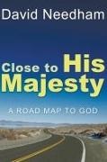 David Needham - Close to His Majesty A Road Map to God