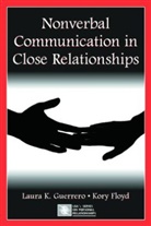 Kory Floyd, Kory (University of Arizona Floyd, Laura Guerrero, Laura K Guerrero, Laura K. Guerrero, Laura K. (Arizona State University Arizona State University Arizona State University) Guerrero... - Nonverbal Communication in Close Relationships