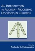 Parthasarathy, Teralandur K. Parthasarathy, Teralandur K Parthasarathy, Teralandur K. Parthasarathy, Parthasarathy Teralandur K. - Introduction to Auditory Processing Disorders in Children