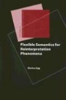 Markus Egg - Flexible Semantics for Reinterpretation Phenomena