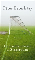 Péter Esterházy - Deutschlandreise im Strafraum