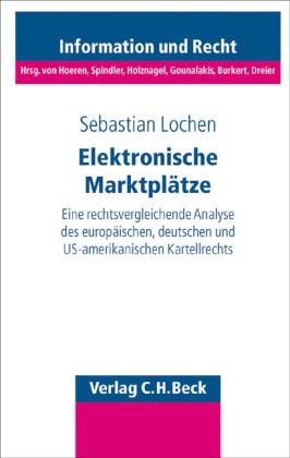 Sebastian Lochen - Elektronische Marktplätze - Eine rechtsvergleichende Analyse des europäischen, deutschen und US-amerikanischen Kartellrechts. Diss.