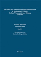 Jan Foitzik, Wladimir P. Koslow, Sergei W. Mironenko, Horst Möller, Natalja P. Timofejewa, Alexander Tschubarjan... - Die Politik der Sowjetischen Militäradministration in Deutschland (SMAD) auf dem Gebiet von Kultur, Wissenschaft und Bildung 1945-1949