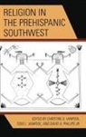 Christine S. Vanpool, Christine S. (EDT)/ Vanpool Vanpool, David A Phillips, David A. Phillips, David A. Jr. Phillips, Christine S VanPool... - Religion in the Prehispanic Southwest