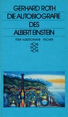 Gerhard Roth - Die Autobiographie des Albert Einstein