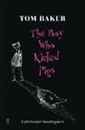 Tom Baker, Baker Tom - The Boy Who Kicked the Pigs