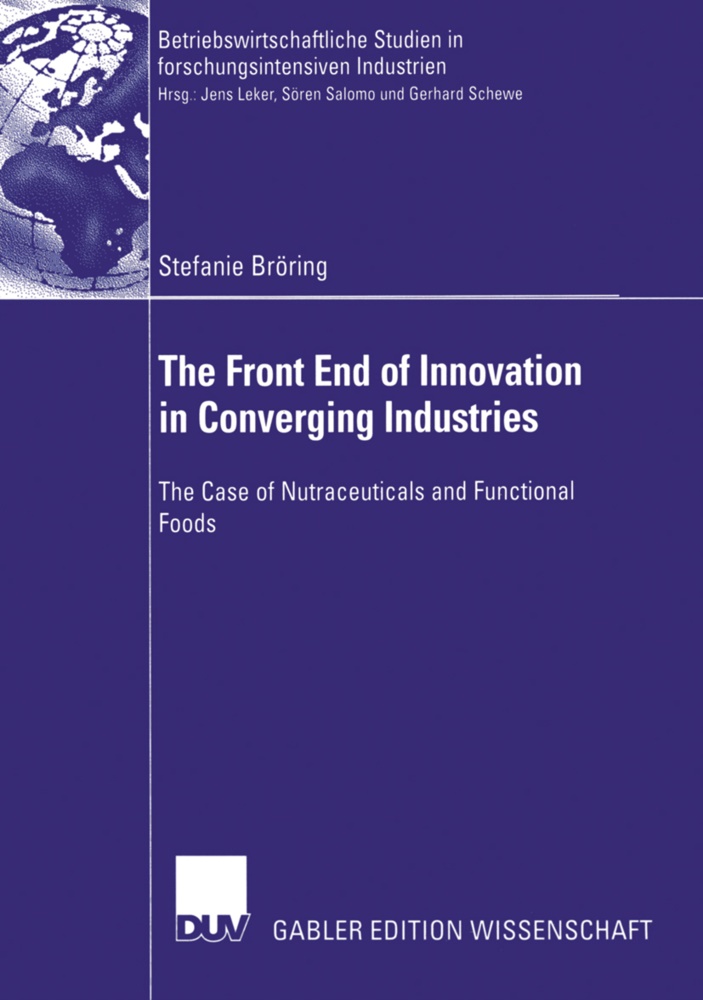 Stefanie Bröring - The Front End of Innovation in Converging Industries - The case of Nutraceuticals and Functional Foods. Dissertation Universität Münster 2005