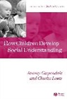 J Carpendale, Jeremy Carpendale, Jeremy (Simon Fraser University) Carpendale, Jeremy (Simon Fraser University) Lewis Carpendale, Jeremy Lewis Carpendale, Charlie Lewis... - How Children Develop Social Understanding