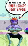 Thomas Fuchs, Barbara Scholz - Und Lukas geht baden!
