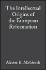 McGrath, Ae Mcgrath, Alister E. McGrath, Alister E. (University of Oxford) Mcgrath, MCGRATH ALISTER E - Intellectual Origins of the European Reformation