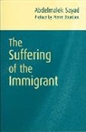 Pierre Bourdieu, a Sayad, Abdelmalek Sayad, Abdelmalek (Algerian Sociologist and Director of Research at CNRS (National Centre for Sociological Research) Sayad, Abdelmalek Bourdieu Sayad, Sayad Abdelmalek - Suffering of the Immigrant Preface By Pierre Bou Rdieu. Translated B