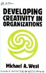 West, Lynda Ed. West, Ma West, Michael West, Michael A. West, Michael A. (University of Sheffield West... - Developing Creativity in Organisations