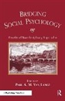 Paul A. M. Van (EDT) Lange, Paul A. M. Van Lange, Paul A. M. Van Lange, Paul A.M. Van Lange - Bridging Social Psychology