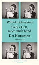 Wilhelm Genazino - Lieber Gott mach mich blind. Der Hausschrat
