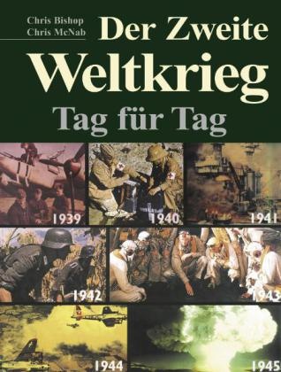 Bisho, Chri Bishop, Chris Bishop, mcNab, Chris McNab - Der Zweite Weltkrieg Tag für Tag